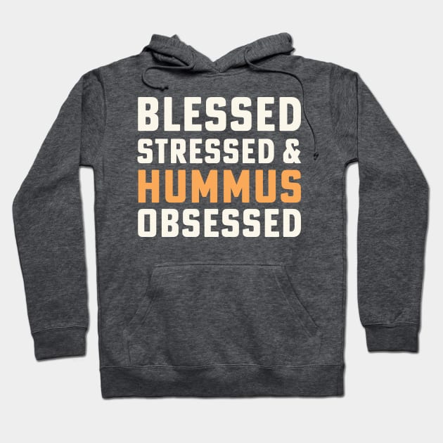 Blessed Stressed & Hummus Obsessed Hummus Chickpeas Vegan Hoodie by PodDesignShop